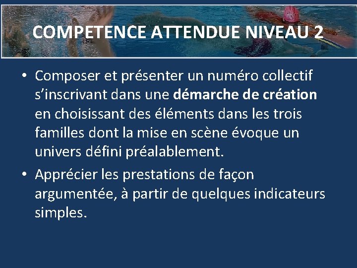 COMPETENCE ATTENDUE NIVEAU 2 • Composer et présenter un numéro collectif s’inscrivant dans une