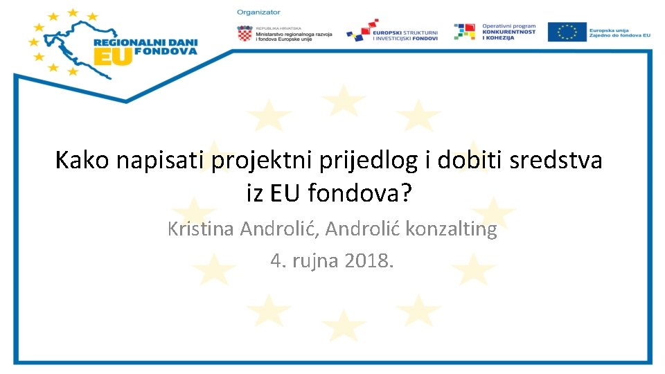 Kako napisati projektni prijedlog i dobiti sredstva iz EU fondova? Kristina Androlić, Androlić konzalting