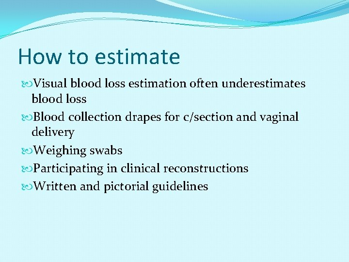 How to estimate Visual blood loss estimation often underestimates blood loss Blood collection drapes