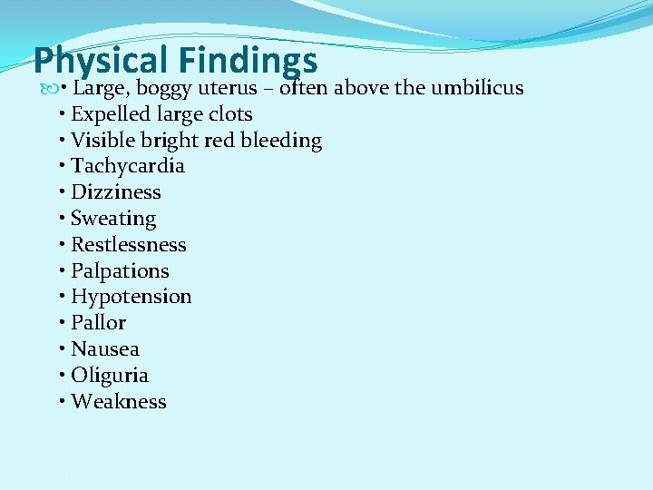 Physical Findings • Large, boggy uterus – often above the umbilicus • Expelled large