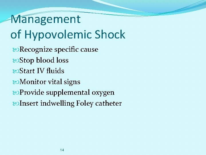 Management of Hypovolemic Shock Recognize specific cause Stop blood loss Start IV fluids Monitor