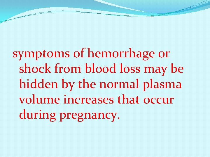 symptoms of hemorrhage or shock from blood loss may be hidden by the normal
