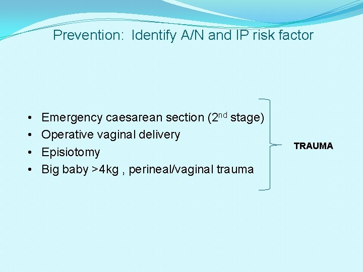 Prevention: Identify A/N and IP risk factor • • Emergency caesarean section (2 nd
