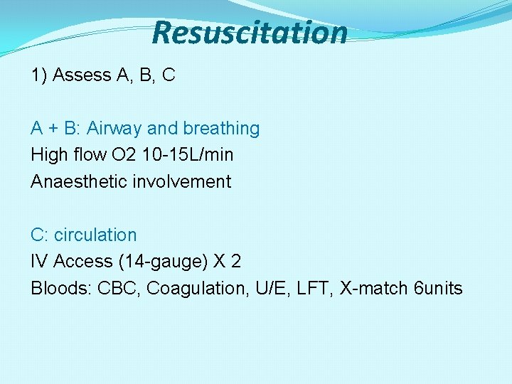Resuscitation 1) Assess A, B, C A + B: Airway and breathing High flow