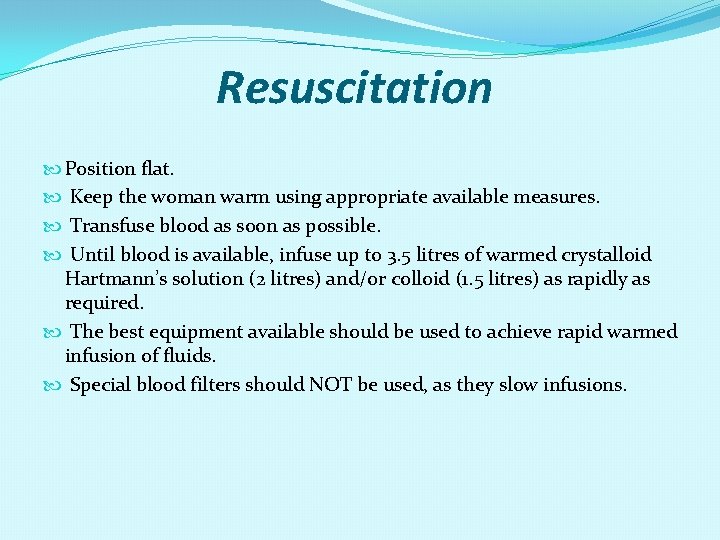 Resuscitation Position flat. Keep the woman warm using appropriate available measures. Transfuse blood as