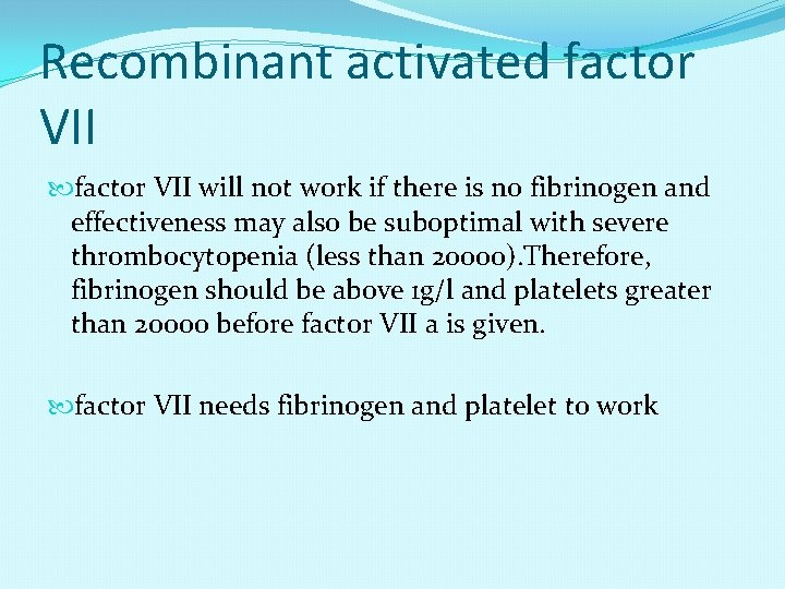 Recombinant activated factor VII will not work if there is no fibrinogen and effectiveness