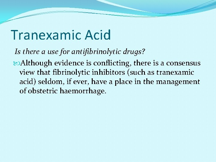 Tranexamic Acid Is there a use for antifibrinolytic drugs? Although evidence is conflicting, there