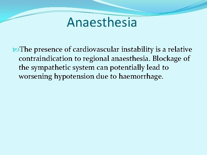 Anaesthesia The presence of cardiovascular instability is a relative contraindication to regional anaesthesia. Blockage