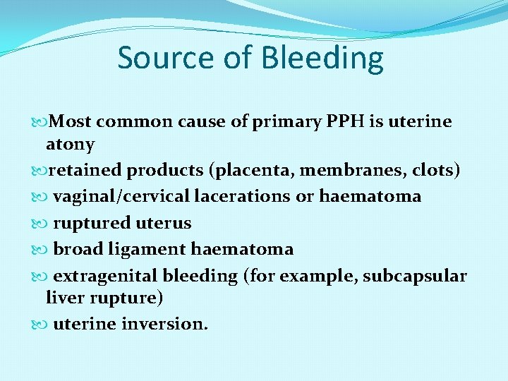 Source of Bleeding Most common cause of primary PPH is uterine atony retained products