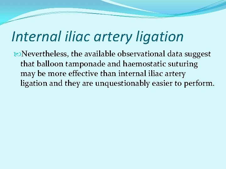 Internal iliac artery ligation Nevertheless, the available observational data suggest that balloon tamponade and