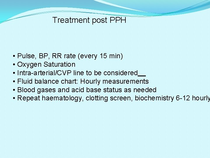 Treatment post PPH • Pulse, BP, RR rate (every 15 min) • Oxygen Saturation