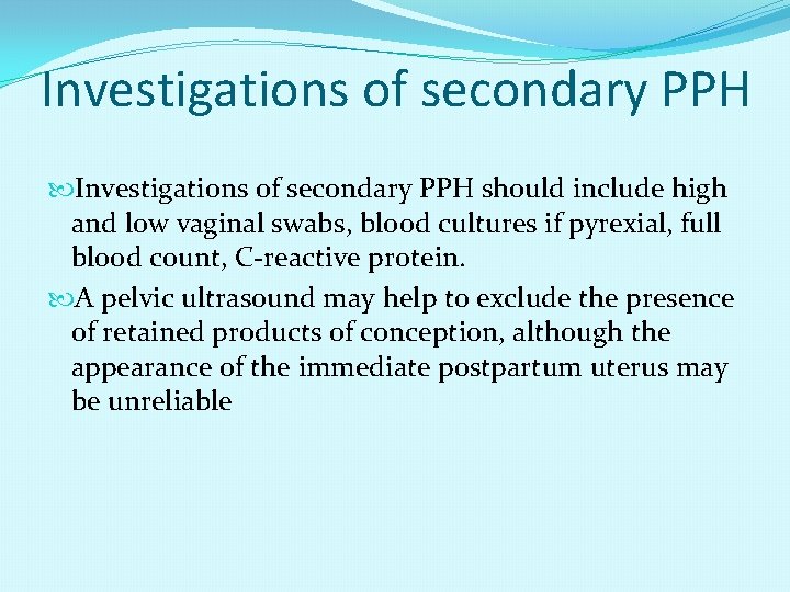 Investigations of secondary PPH should include high and low vaginal swabs, blood cultures if
