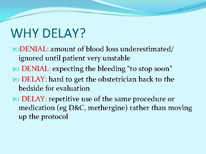 WHY DELAY? DENIAL: amount of blood loss underestimated/ ignored until patient very unstable DENIAL: