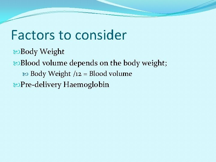 Factors to consider Body Weight Blood volume depends on the body weight; Body Weight