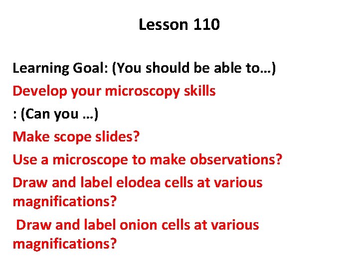 Lesson 110 Learning Goal: (You should be able to…) Develop your microscopy skills :