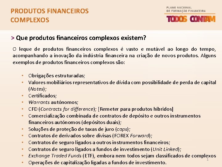 PRODUTOS FINANCEIROS COMPLEXOS > Que produtos financeiros complexos existem? O leque de produtos financeiros