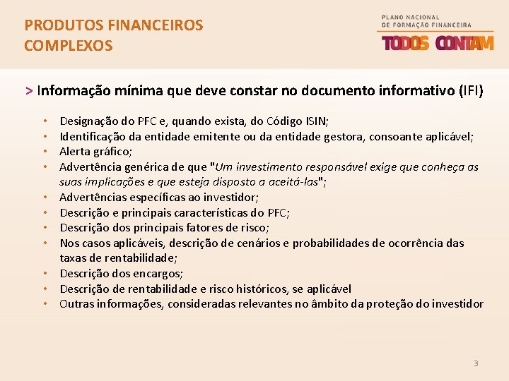 PRODUTOS FINANCEIROS COMPLEXOS > Informação mínima que deve constar no documento informativo (IFI) •