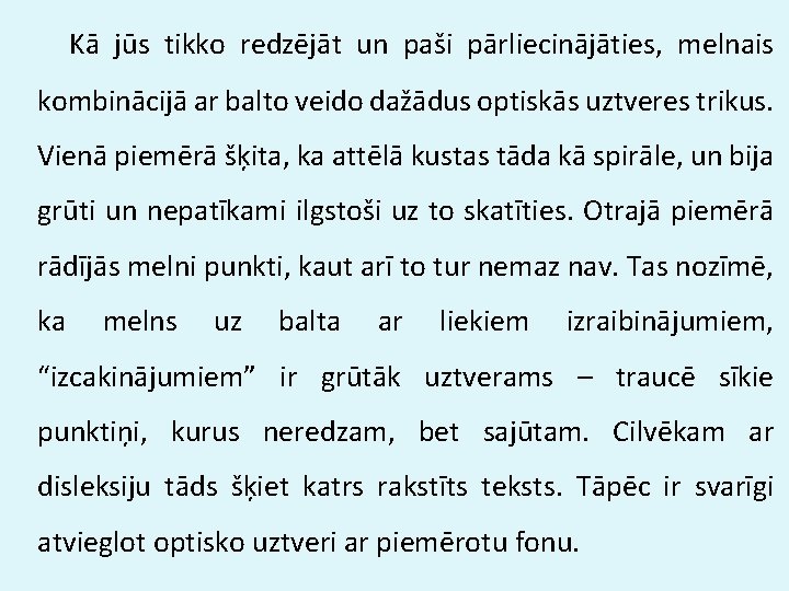 Kā jūs tikko redzējāt un paši pārliecinājāties, melnais kombinācijā ar balto veido dažādus optiskās