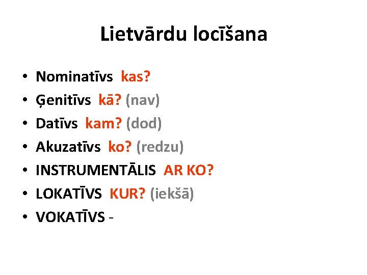 Lietvārdu locīšana • • Nominatīvs kas? Ģenitīvs kā? (nav) Datīvs kam? (dod) Akuzatīvs ko?