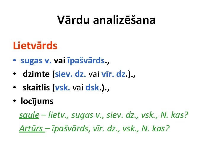 Vārdu analizēšana Lietvārds • • sugas v. vai īpašvārds. , dzimte (siev. dz. vai