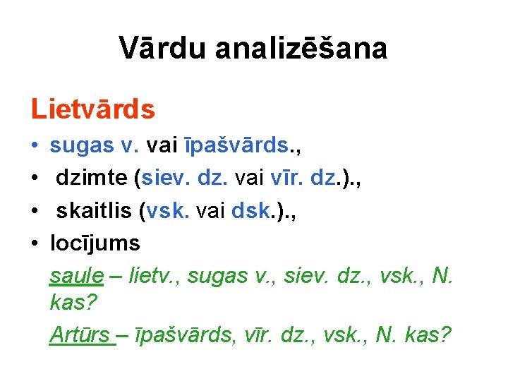 Vārdu analizēšana Lietvārds • • sugas v. vai īpašvārds. , dzimte (siev. dz. vai