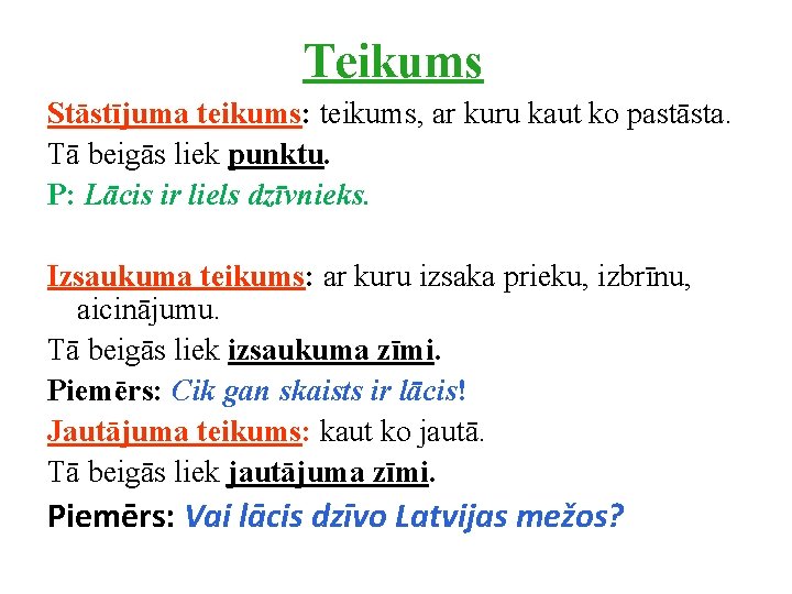 Teikums Stāstījuma teikums: teikums, ar kuru kaut ko pastāsta. Tā beigās liek punktu. P: