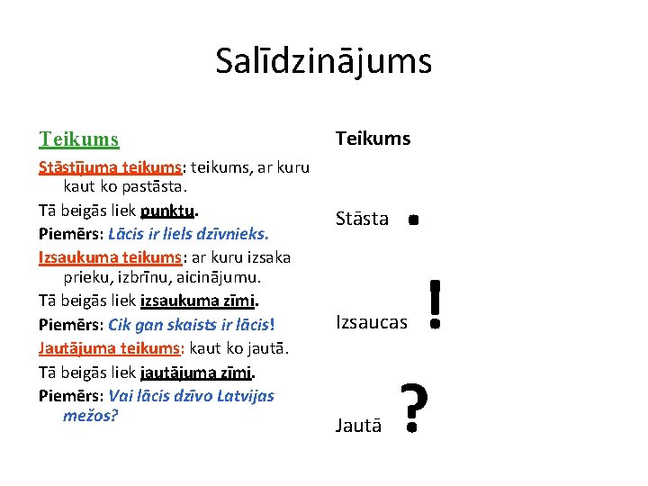 Salīdzinājums Teikums Stāstījuma teikums: teikums, ar kuru kaut ko pastāsta. Tā beigās liek punktu.