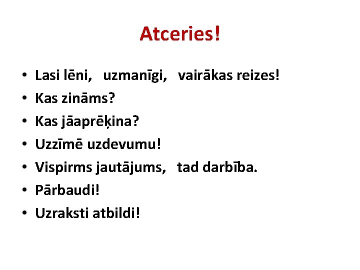 Atceries! • • Lasi lēni, uzmanīgi, vairākas reizes! Kas zināms? Kas jāaprēķina? Uzzīmē uzdevumu!