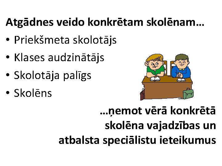 Atgādnes veido konkrētam skolēnam… • Priekšmeta skolotājs • Klases audzinātājs • Skolotāja palīgs •