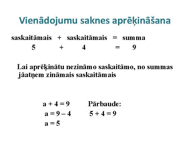 Vienādojumu saknes aprēķināšana saskaitāmais + saskaitāmais = summa 5 + 4 = 9 Lai