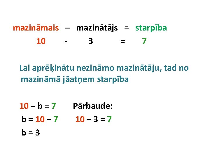 mazināmais – mazinātājs = starpība 10 3 = 7 Lai aprēķinātu nezināmo mazinātāju, tad