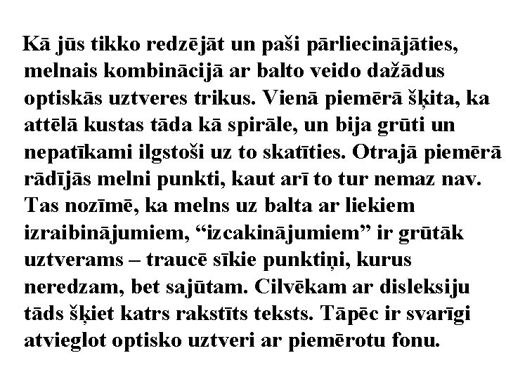 Kā jūs tikko redzējāt un paši pārliecinājāties, melnais kombinācijā ar balto veido dažādus optiskās