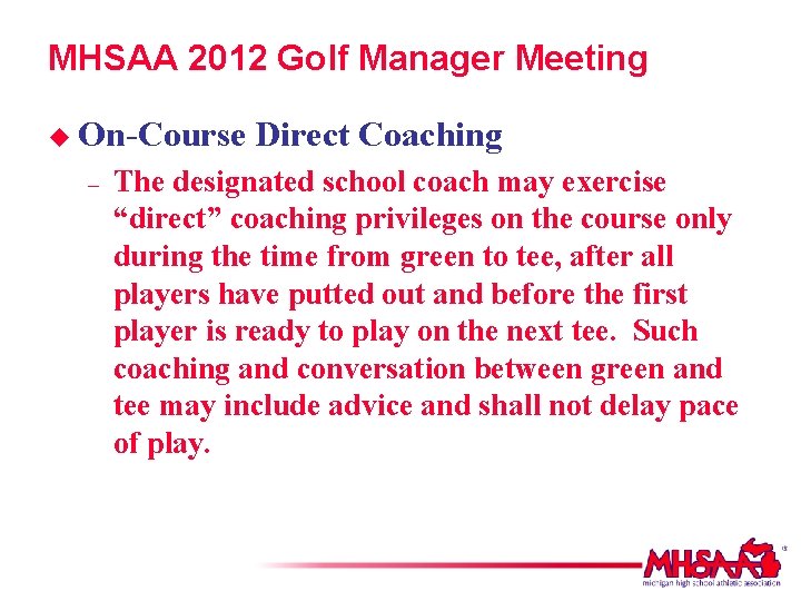 MHSAA 2012 Golf Manager Meeting u On-Course – Direct Coaching The designated school coach