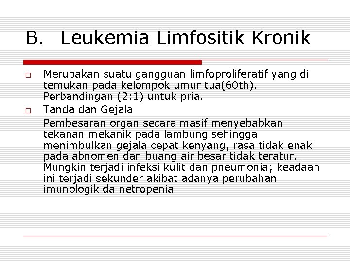 B. Leukemia Limfositik Kronik o o Merupakan suatu gangguan limfoproliferatif yang di temukan pada
