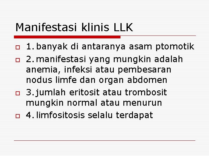 Manifestasi klinis LLK o o 1. banyak di antaranya asam ptomotik 2. manifestasi yang
