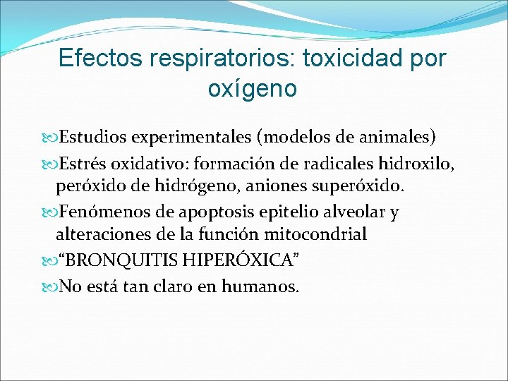 Efectos respiratorios: toxicidad por oxígeno Estudios experimentales (modelos de animales) Estrés oxidativo: formación de