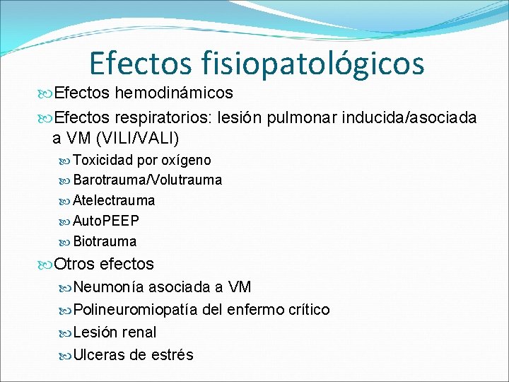 Efectos fisiopatológicos Efectos hemodinámicos Efectos respiratorios: lesión pulmonar inducida/asociada a VM (VILI/VALI) Toxicidad por
