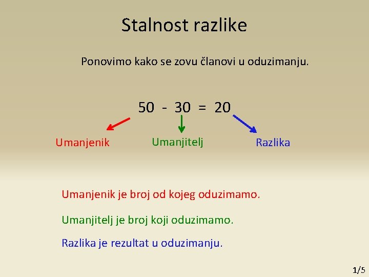 Stalnost razlike Ponovimo kako se zovu članovi u oduzimanju. 50 - 30 = 20 Stalnost razlike Ponovimo kako se zovu članovi u oduzimanju. 50 - 30 = 20