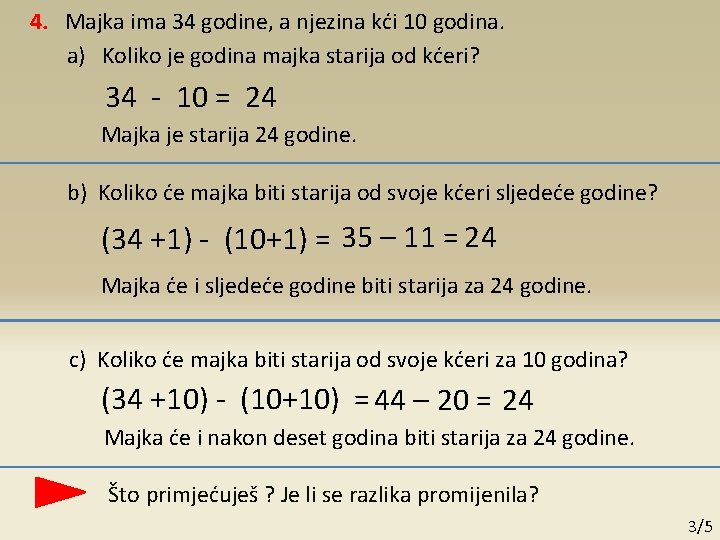 4. Majka ima 34 godine, a njezina kći 10 godina. a) Koliko je godina 4. Majka ima 34 godine, a njezina kći 10 godina. a) Koliko je godina