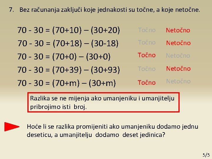 7. Bez računanja zaključi koje jednakosti su točne, a koje netočne. 70 - 30 7. Bez računanja zaključi koje jednakosti su točne, a koje netočne. 70 - 30