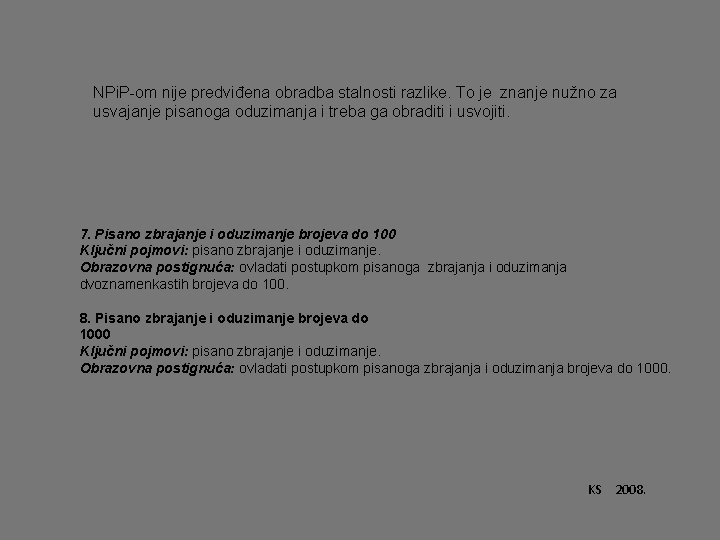 NPi. P-om nije predviđena obradba stalnosti razlike. To je znanje nužno za usvajanje pisanoga NPi. P-om nije predviđena obradba stalnosti razlike. To je znanje nužno za usvajanje pisanoga