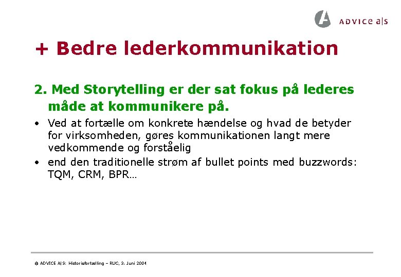 + Bedre lederkommunikation 2. Med Storytelling er der sat fokus på lederes måde at + Bedre lederkommunikation 2. Med Storytelling er der sat fokus på lederes måde at