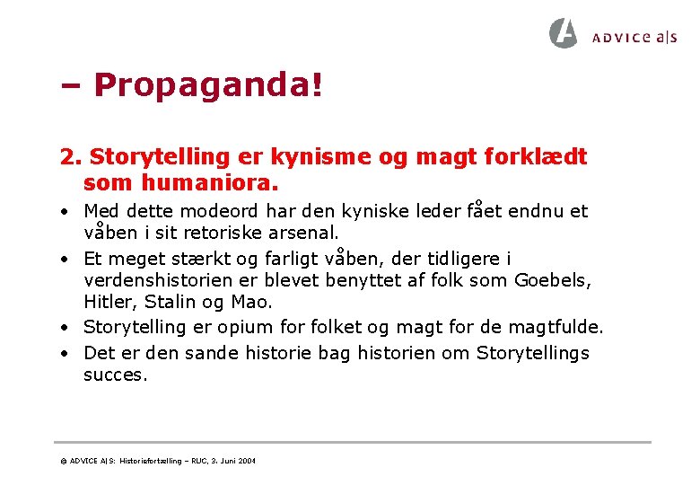– Propaganda! 2. Storytelling er kynisme og magt forklædt som humaniora. • Med dette – Propaganda! 2. Storytelling er kynisme og magt forklædt som humaniora. • Med dette