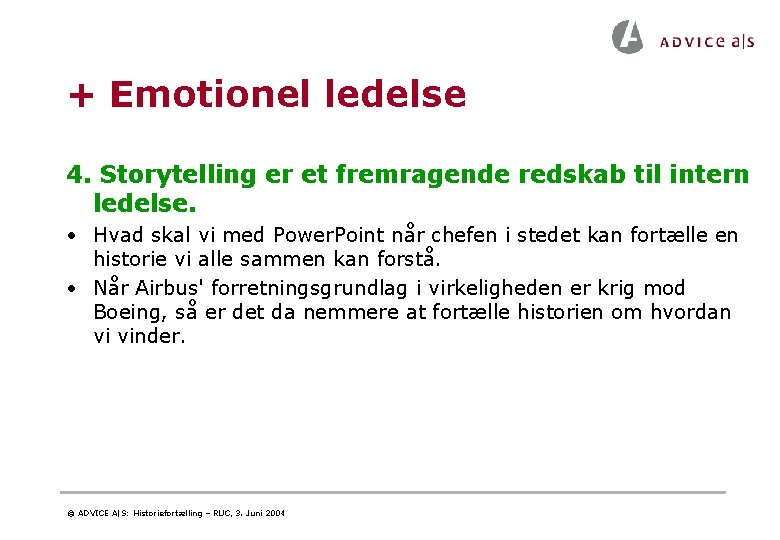 + Emotionel ledelse 4. Storytelling er et fremragende redskab til intern ledelse. • Hvad + Emotionel ledelse 4. Storytelling er et fremragende redskab til intern ledelse. • Hvad