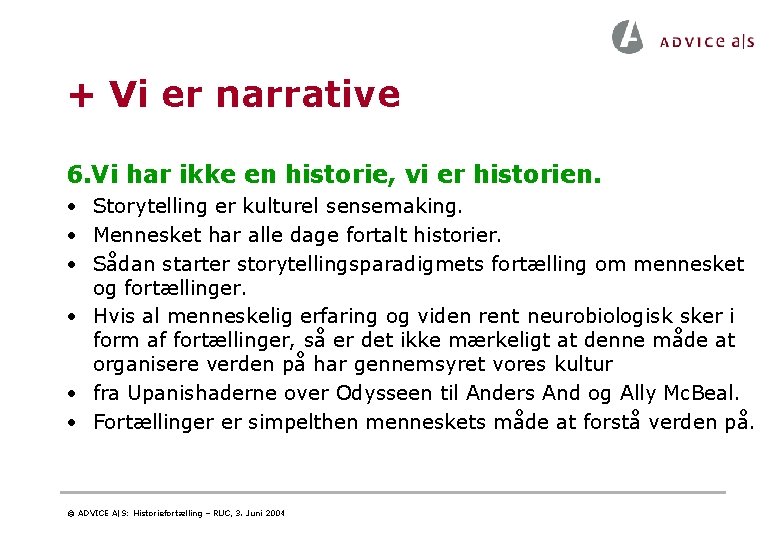 + Vi er narrative 6. Vi har ikke en historie, vi er historien. • + Vi er narrative 6. Vi har ikke en historie, vi er historien. •