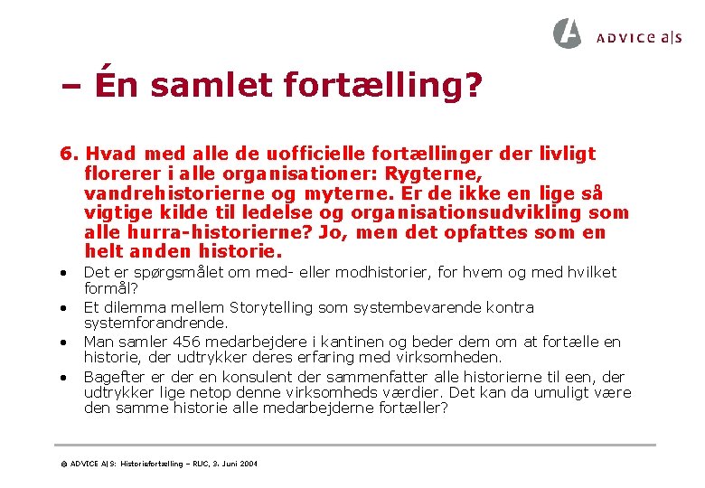 – Én samlet fortælling? 6. Hvad med alle de uofficielle fortællinger der livligt florerer – Én samlet fortælling? 6. Hvad med alle de uofficielle fortællinger der livligt florerer