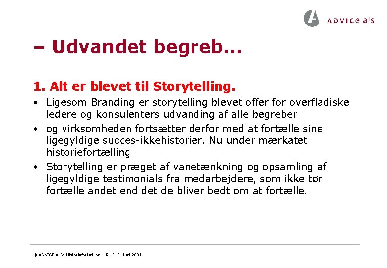 – Udvandet begreb… 1. Alt er blevet til Storytelling. • Ligesom Branding er storytelling – Udvandet begreb… 1. Alt er blevet til Storytelling. • Ligesom Branding er storytelling