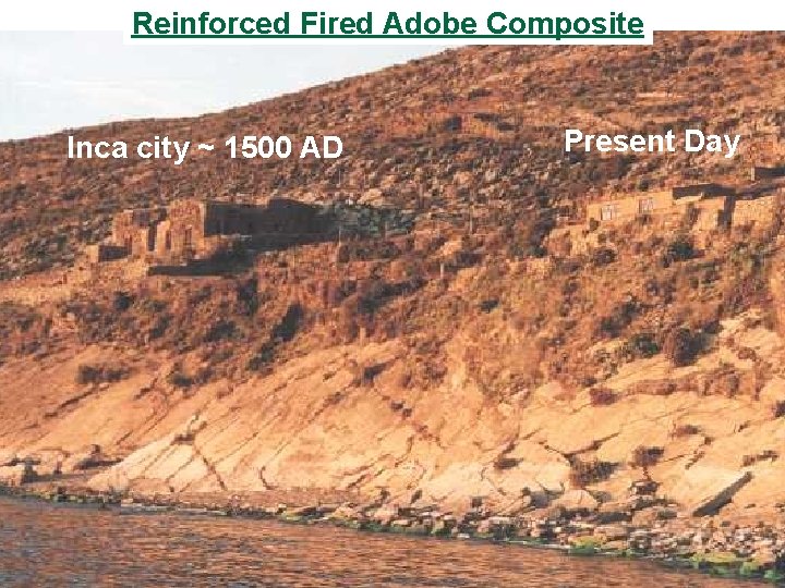 Reinforced Fired Adobe Composite Inca city ~ 1500 AD Present Day 