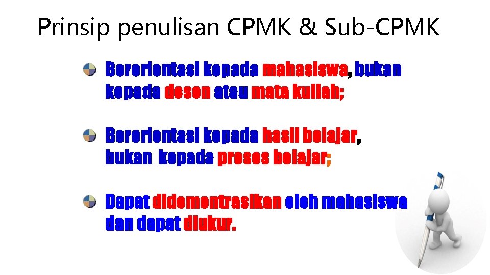 Prinsip penulisan CPMK & Sub-CPMK Berorientasi kepada mahasiswa, bukan kepada dosen atau mata kuliah;