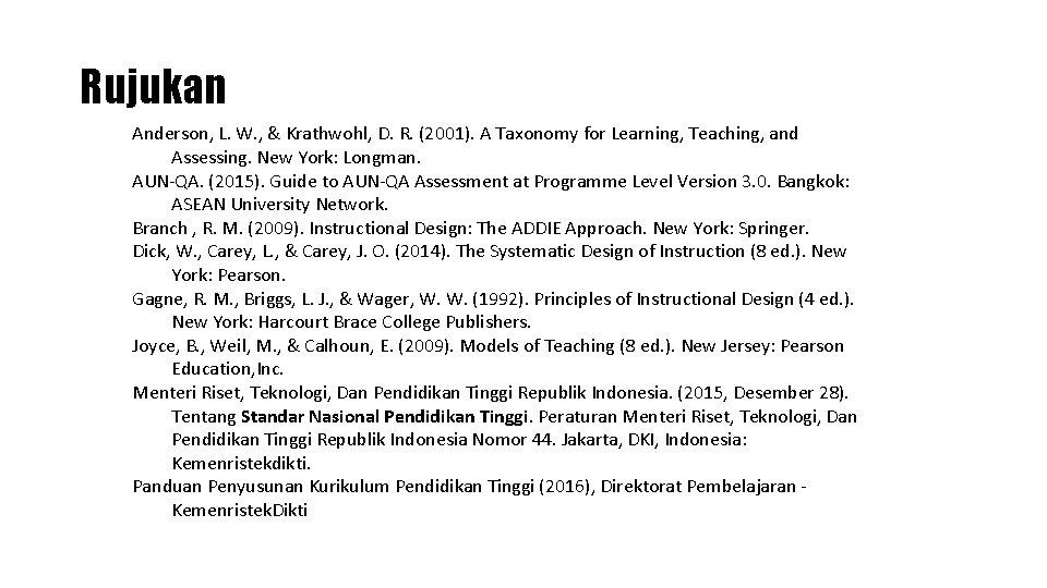 Rujukan Anderson, L. W. , & Krathwohl, D. R. (2001). A Taxonomy for Learning,